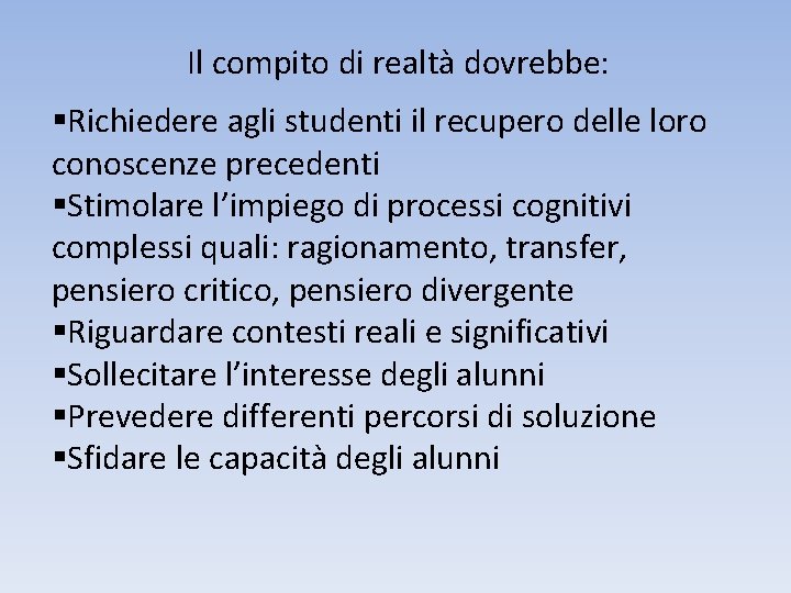 Il compito di realtà dovrebbe: §Richiedere agli studenti il recupero delle loro conoscenze precedenti