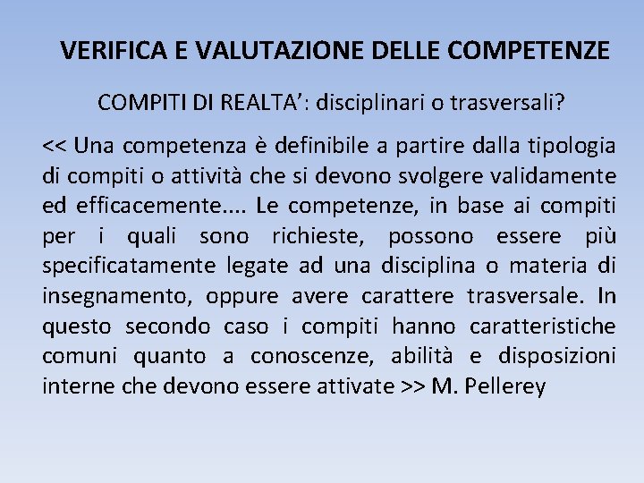 VERIFICA E VALUTAZIONE DELLE COMPETENZE COMPITI DI REALTA’: disciplinari o trasversali? << Una competenza