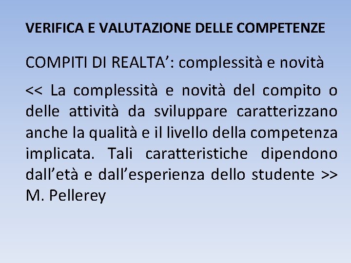 VERIFICA E VALUTAZIONE DELLE COMPETENZE COMPITI DI REALTA’: complessità e novità << La complessità