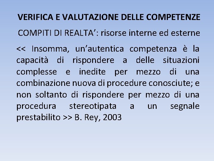 VERIFICA E VALUTAZIONE DELLE COMPETENZE COMPITI DI REALTA’: risorse interne ed esterne << Insomma,