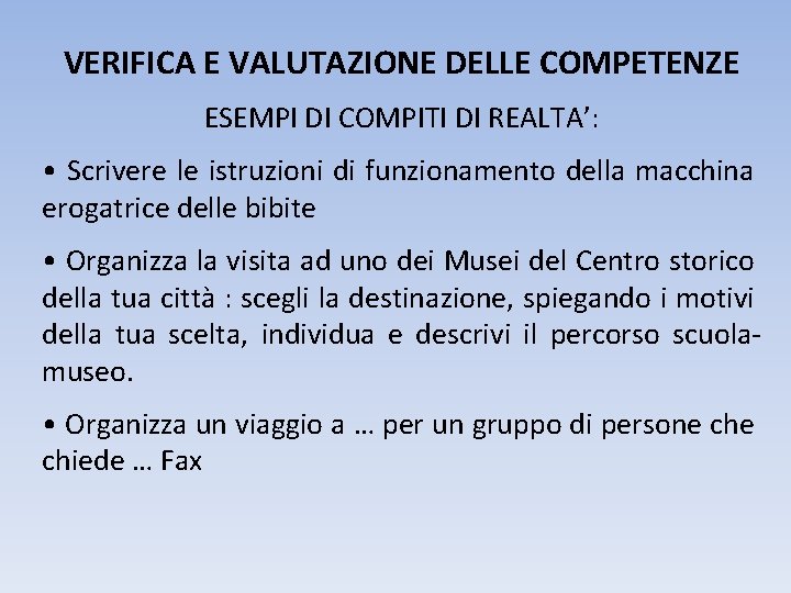 VERIFICA E VALUTAZIONE DELLE COMPETENZE ESEMPI DI COMPITI DI REALTA’: • Scrivere le istruzioni