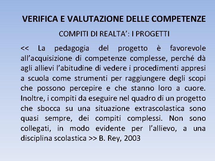 VERIFICA E VALUTAZIONE DELLE COMPETENZE COMPITI DI REALTA’: I PROGETTI << La pedagogia del