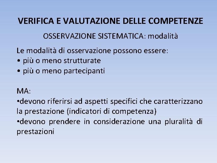 VERIFICA E VALUTAZIONE DELLE COMPETENZE OSSERVAZIONE SISTEMATICA: modalità Le modalità di osservazione possono essere: