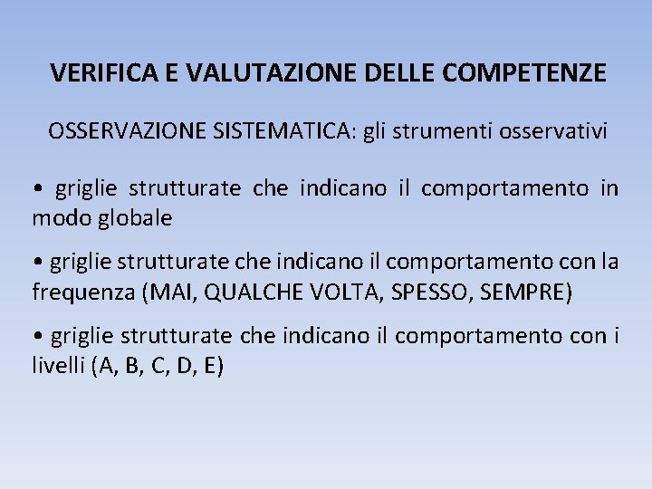 VERIFICA E VALUTAZIONE DELLE COMPETENZE OSSERVAZIONE SISTEMATICA: gli strumenti osservativi • griglie strutturate che