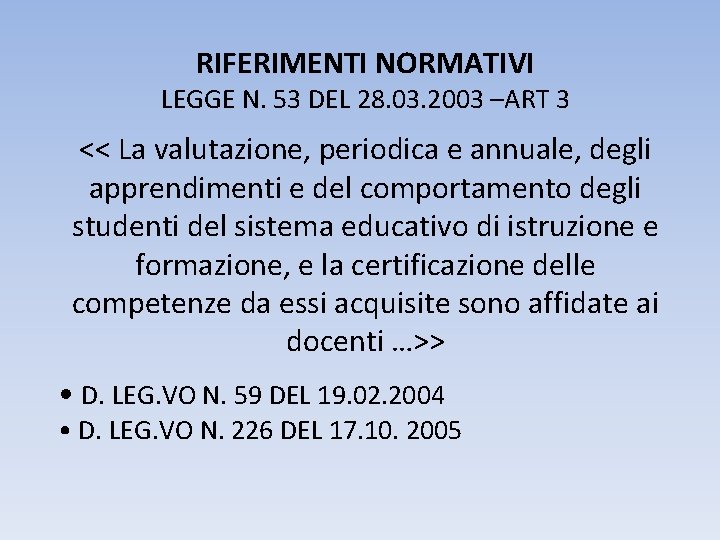 RIFERIMENTI NORMATIVI LEGGE N. 53 DEL 28. 03. 2003 –ART 3 << La valutazione,