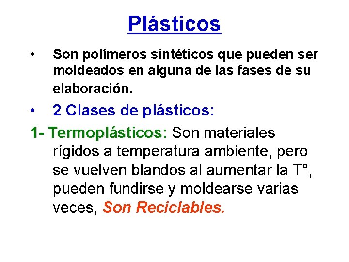 Plásticos • Son polímeros sintéticos que pueden ser moldeados en alguna de las fases