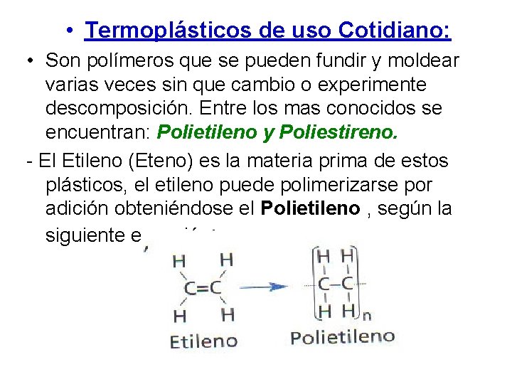 • Termoplásticos de uso Cotidiano: • Son polímeros que se pueden fundir y