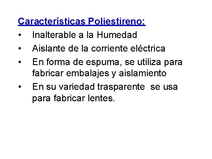 Características Poliestireno: • Inalterable a la Humedad • Aislante de la corriente eléctrica •