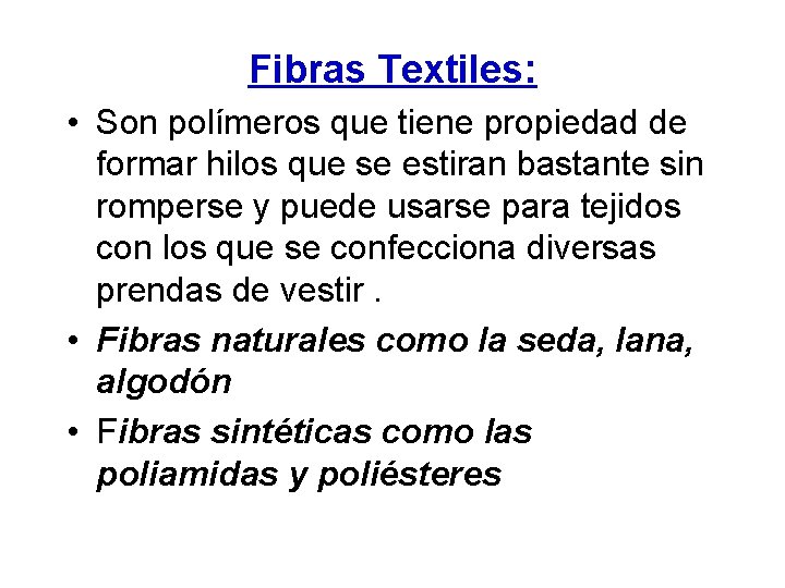 Fibras Textiles: • Son polímeros que tiene propiedad de formar hilos que se estiran
