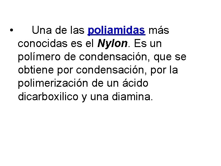  • Una de las poliamidas más conocidas es el Nylon. Es un polímero