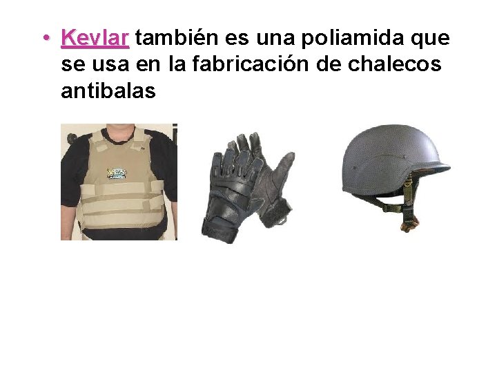  • Kevlar también es una poliamida que se usa en la fabricación de
