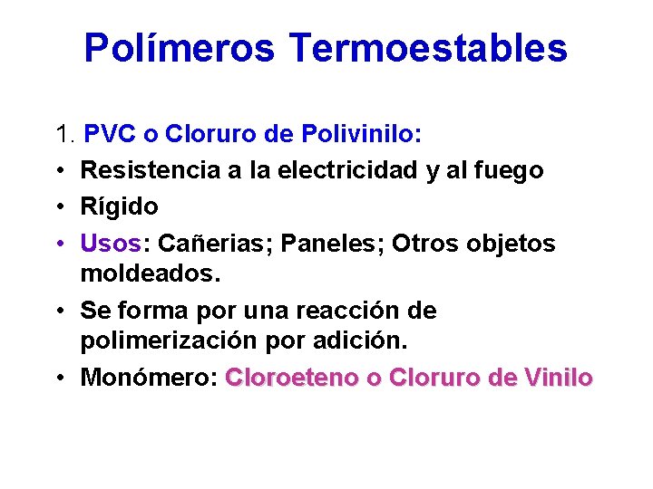 Polímeros Termoestables 1. PVC o Cloruro de Polivinilo: • Resistencia a la electricidad y