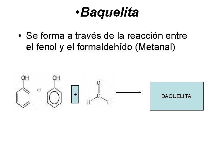  • Baquelita • Se forma a través de la reacción entre el fenol