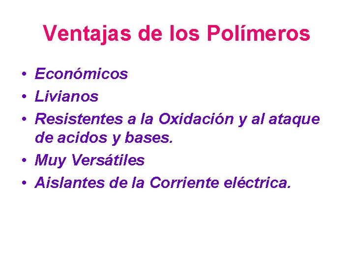 Ventajas de los Polímeros • Económicos • Livianos • Resistentes a la Oxidación y