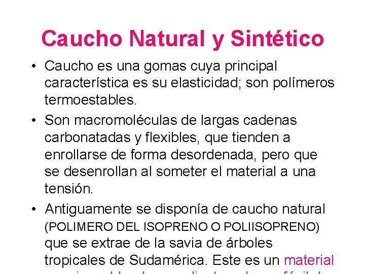 Caucho Natural y Sintético • Caucho es una gomas cuya principal característica es su