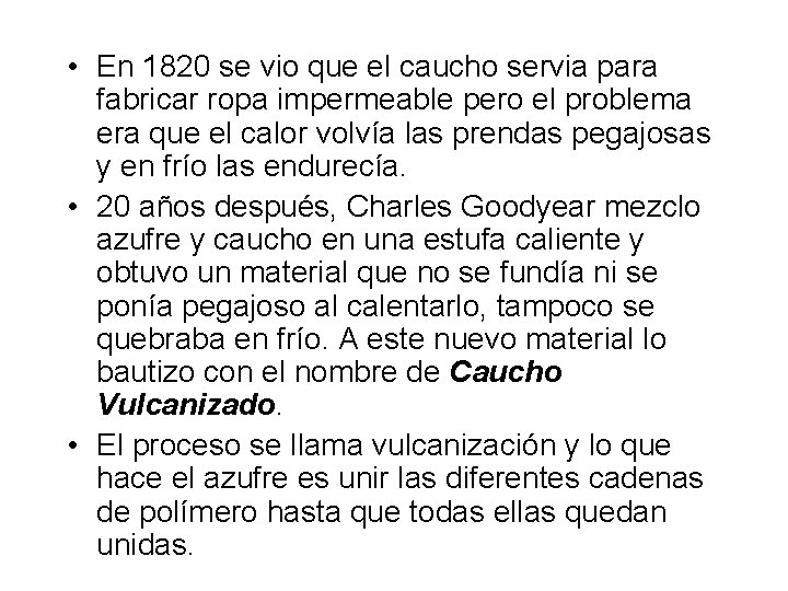 • En 1820 se vio que el caucho servia para fabricar ropa impermeable
