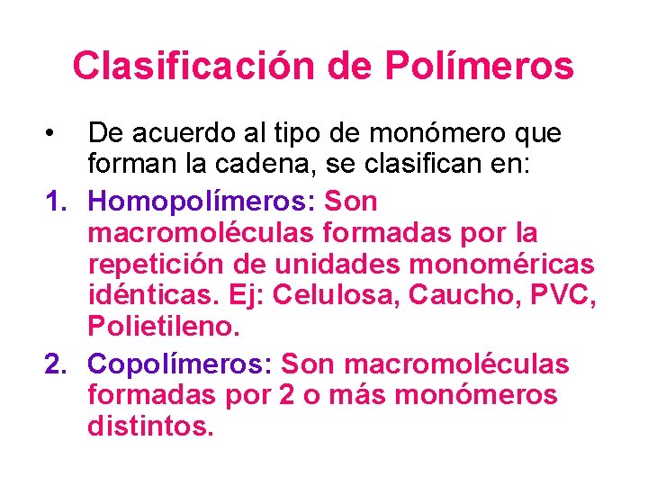 Clasificación de Polímeros • De acuerdo al tipo de monómero que forman la cadena,
