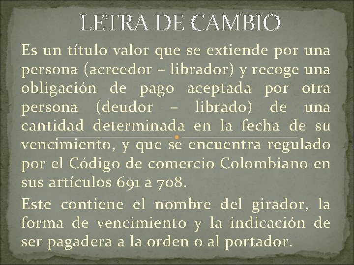 LETRA DE CAMBIO Es un título valor que se extiende por una persona (acreedor