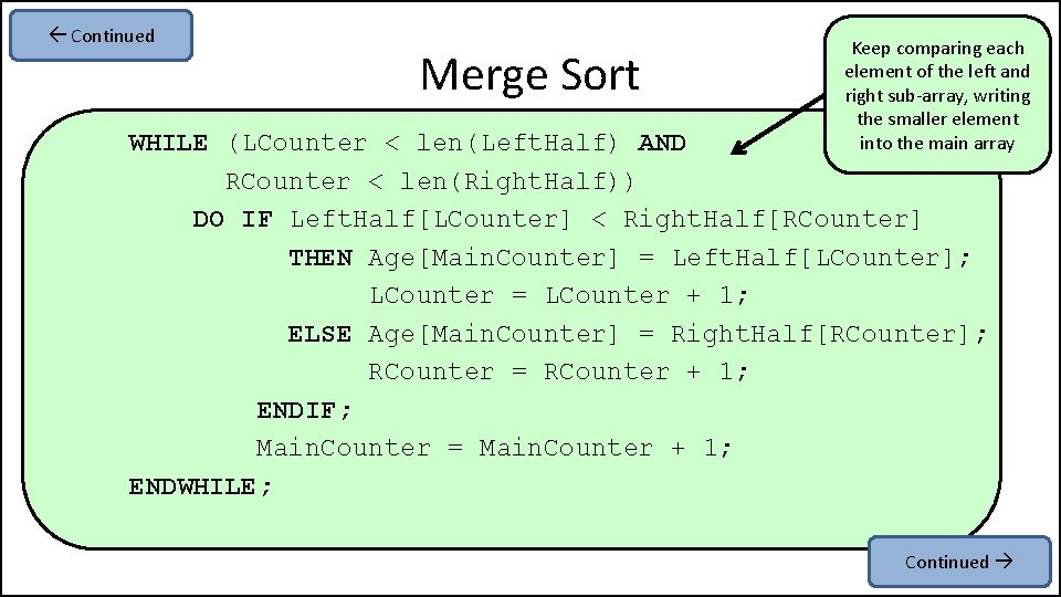  Continued Merge Sort Keep comparing each element of the left and right sub-array,