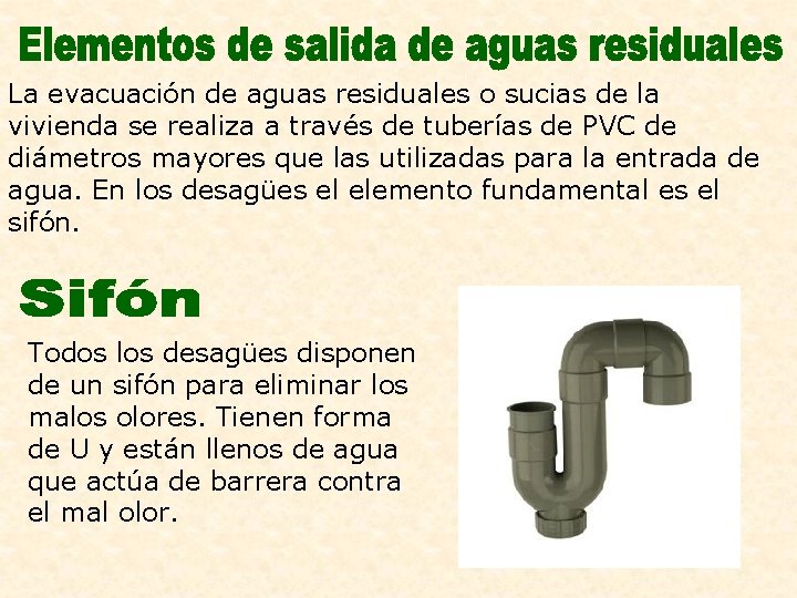 La evacuación de aguas residuales o sucias de la vivienda se realiza a través