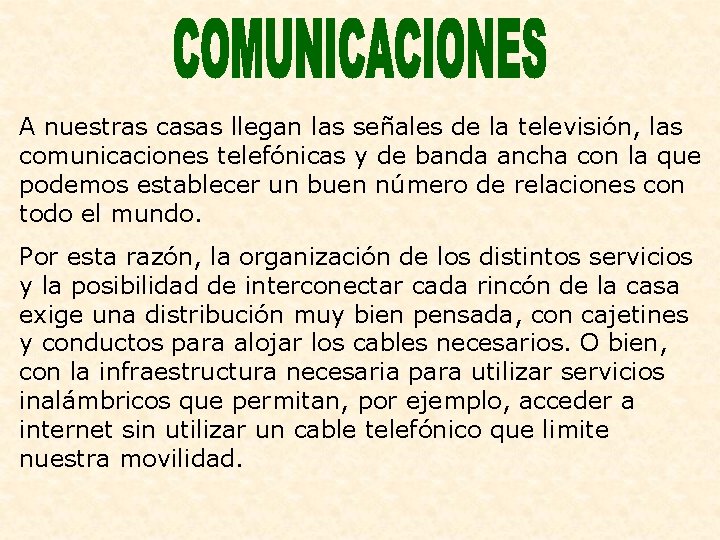 A nuestras casas llegan las señales de la televisión, las comunicaciones telefónicas y de