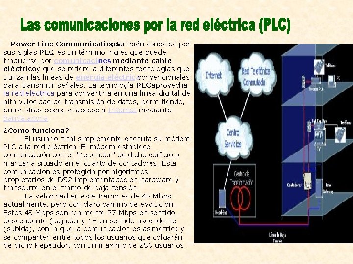 Power Line Communications , también conocido por sus siglas PLC, es un término inglés