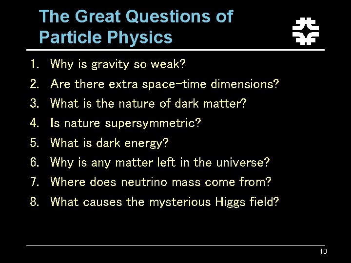 The Great Questions of Particle Physics 1. 2. 3. 4. 5. 6. 7. 8.