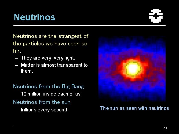 Neutrinos are the strangest of the particles we have seen so far. – They