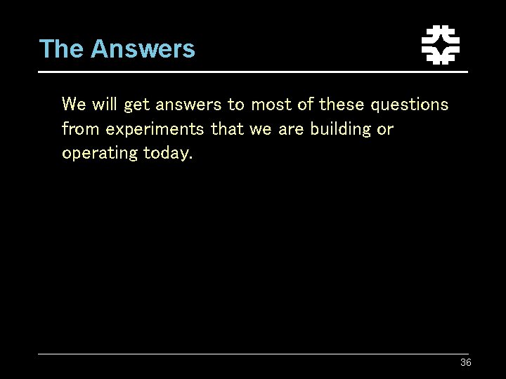 The Answers We will get answers to most of these questions from experiments that The Answers We will get answers to most of these questions from experiments that