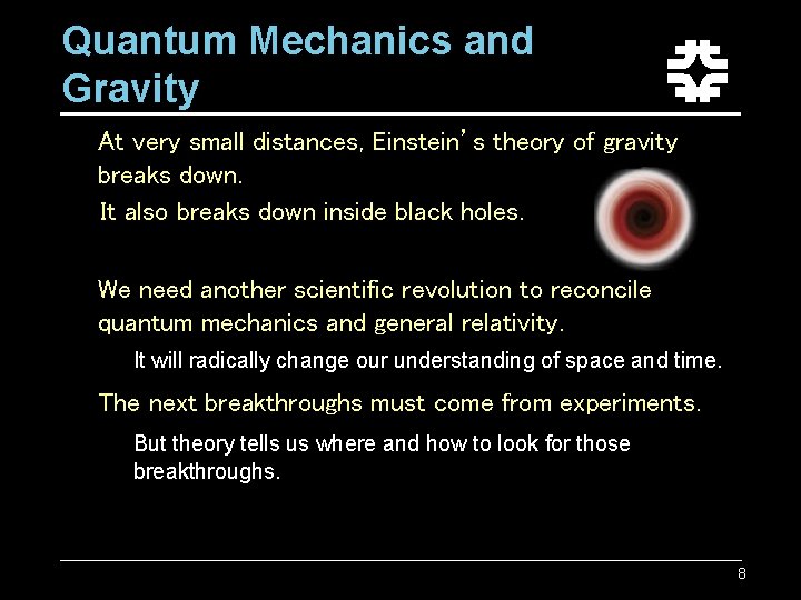 Quantum Mechanics and Gravity At very small distances, Einstein’s theory of gravity breaks down.