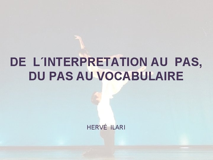 DE L´INTERPRETATION AU PAS, DU PAS AU VOCABULAIRE HERVÉ ILARI 