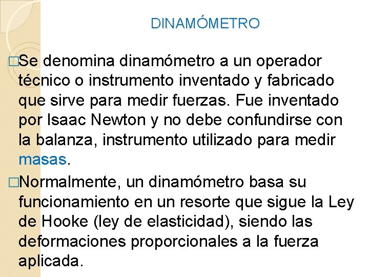 DINAMÓMETRO �Se denomina dinamómetro a un operador técnico o instrumento inventado y fabricado que