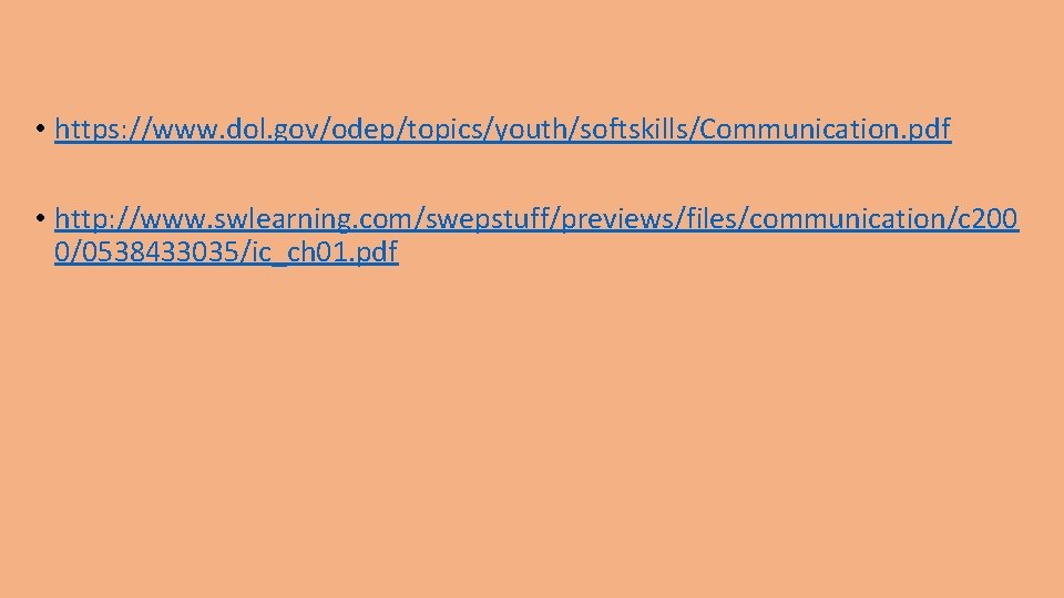  • https: //www. dol. gov/odep/topics/youth/softskills/Communication. pdf • http: //www. swlearning. com/swepstuff/previews/files/communication/c 200 0/0538433035/ic_ch