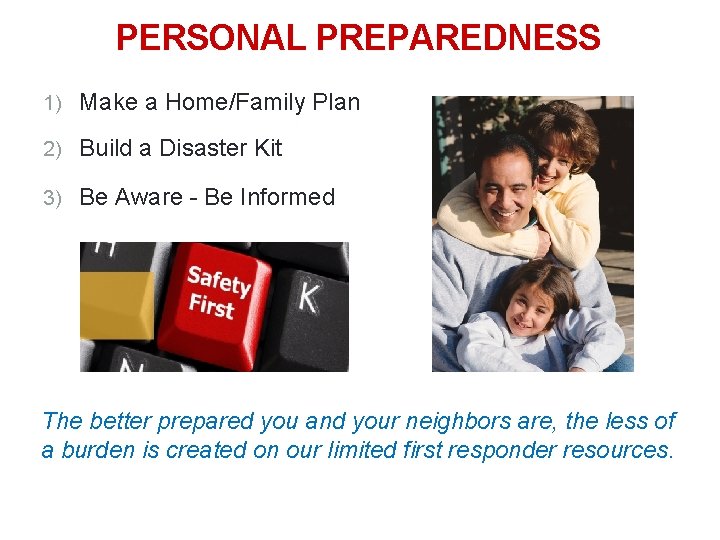 PERSONAL PREPAREDNESS 10 1) Make a Home/Family Plan 2) Build a Disaster Kit 3)