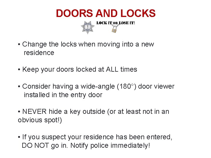 28 DOORS AND LOCKS • Change the locks when moving into a new residence