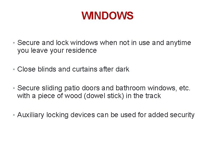 29 WINDOWS • Secure and lock windows when not in use and anytime you