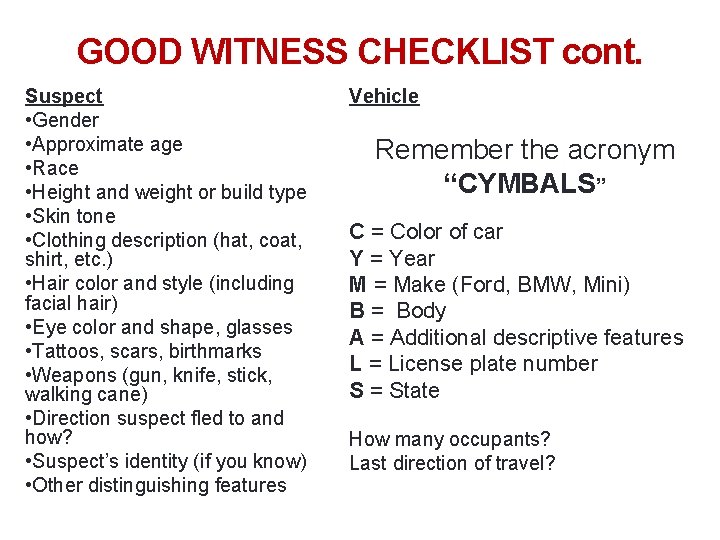 39 GOOD WITNESS CHECKLIST cont. Suspect • Gender • Approximate age • Race •