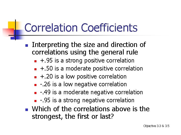 Correlation Coefficients n Interpreting the size and direction of correlations using the general rule