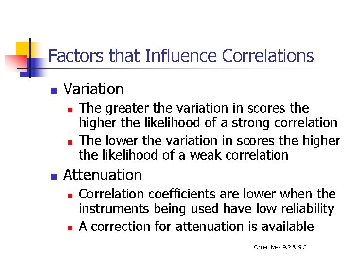 Factors that Influence Correlations n Variation n The greater the variation in scores the