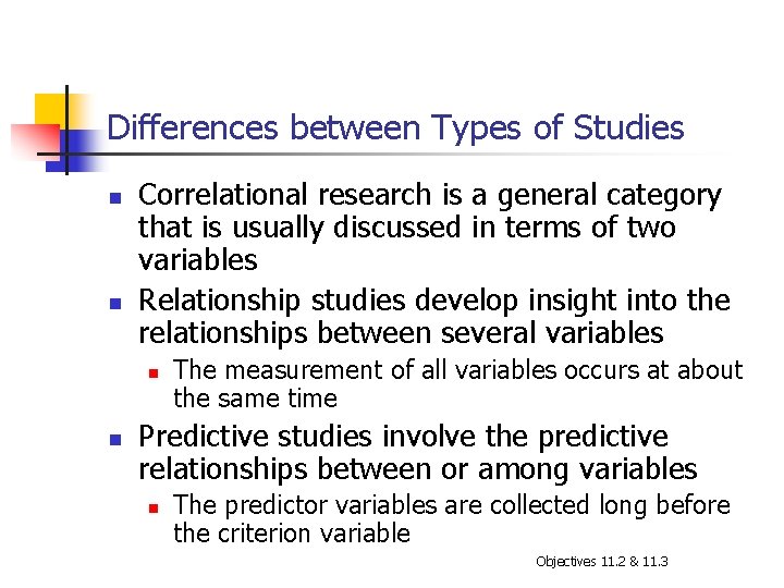 Differences between Types of Studies n n Correlational research is a general category that