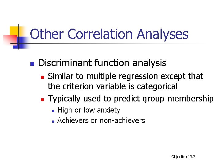 Other Correlation Analyses n Discriminant function analysis n n Similar to multiple regression except