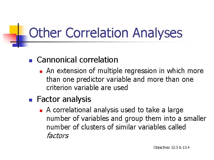 Other Correlation Analyses n Cannonical correlation n n An extension of multiple regression in