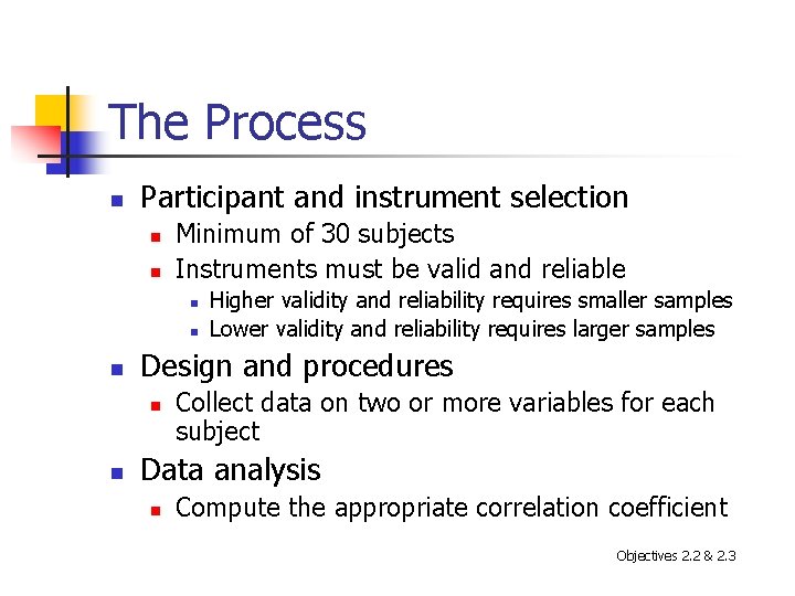 The Process n Participant and instrument selection n n Minimum of 30 subjects Instruments