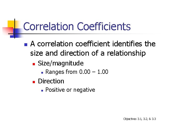 Correlation Coefficients n A correlation coefficient identifies the size and direction of a relationship
