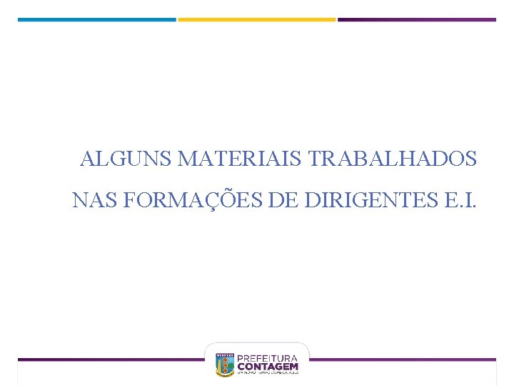 ALGUNS MATERIAIS TRABALHADOS NAS FORMAÇÕES DE DIRIGENTES E. I. 