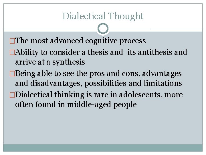 Dialectical Thought �The most advanced cognitive process �Ability to consider a thesis and its
