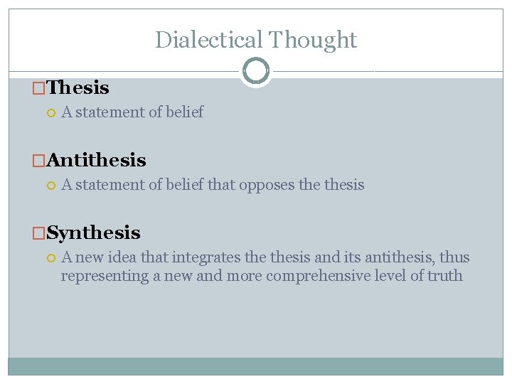 Dialectical Thought �Thesis A statement of belief �Antithesis A statement of belief that opposes