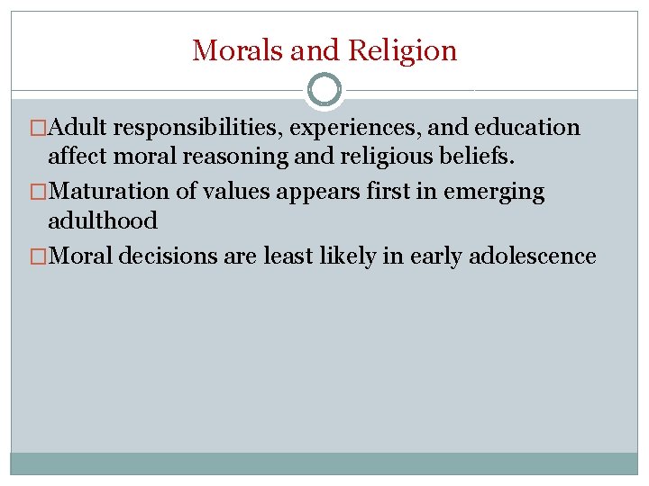 Morals and Religion �Adult responsibilities, experiences, and education affect moral reasoning and religious beliefs.