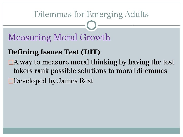 Dilemmas for Emerging Adults Measuring Moral Growth Defining Issues Test (DIT) �A way to