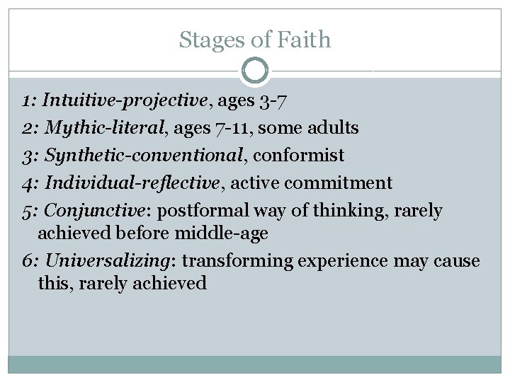 Stages of Faith 1: Intuitive-projective, ages 3 -7 2: Mythic-literal, ages 7 -11, some